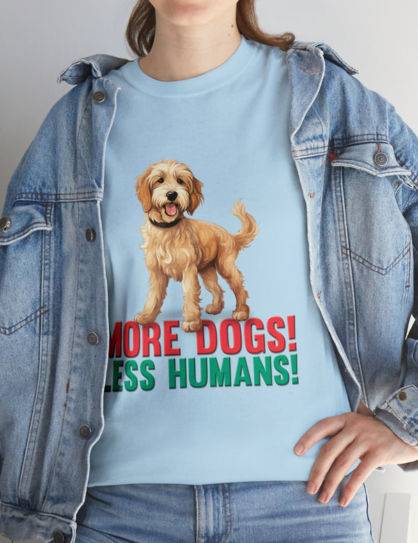 Golden Doodle - Goldendoodle - More Dogs! Less Humans! in a great-looking, super comfortable, T-shirt.