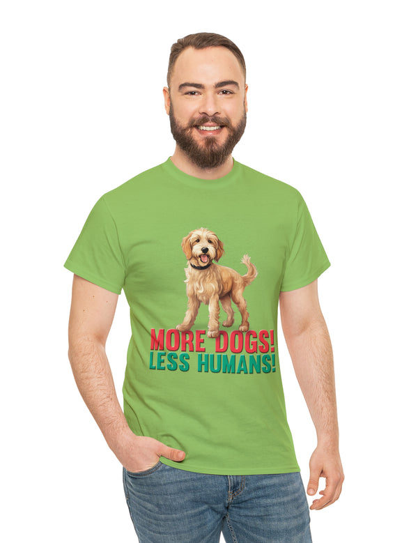 Golden Doodle - Goldendoodle - More Dogs! Less Humans! in a great-looking, super comfortable, T-shirt.