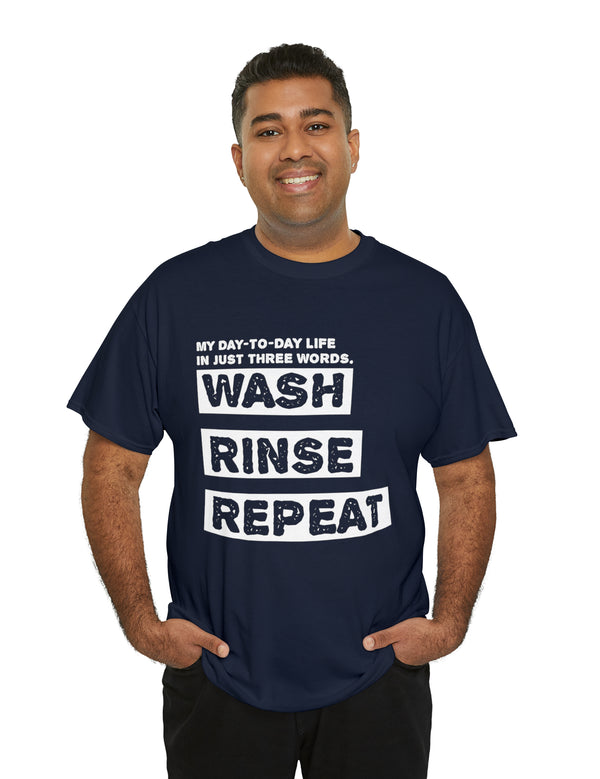 My Day-To-Day Life in just three words. Wash, Rinse, Repeat. - Version 3