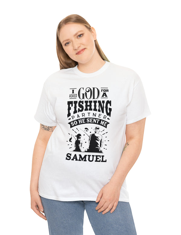 Samuel - I asked God for a fishing partner and He sent me Samuel - Unisex Heavy Cotton Tee