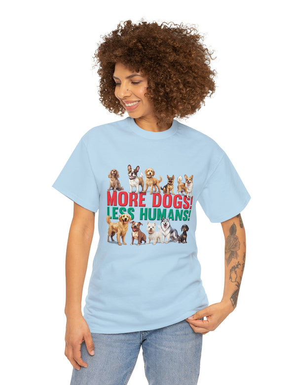 More Dogs! Less Humans! in this fantastic, super comfortable Tee.