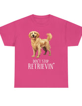 Golden Retriever - Don't Stop Retrieving - on a darker colored cotton t-shirt.