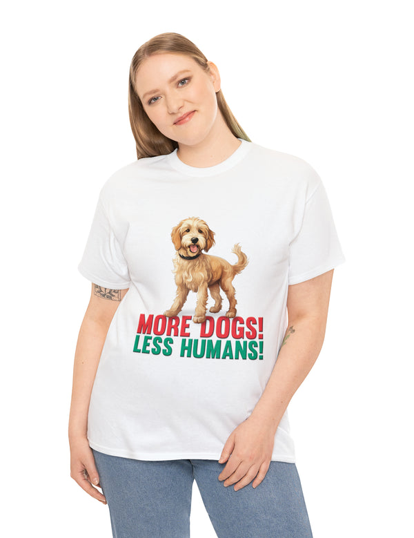 Golden Doodle - Goldendoodle - More Dogs! Less Humans! in a great-looking, super comfortable, T-shirt.