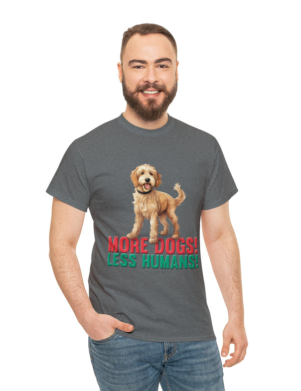 Golden Doodle - Goldendoodle - More Dogs! Less Humans! in a great-looking, super comfortable, T-shirt.