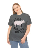 "I Like Pig Butts...and I cannot lie" in a Heavy Cotton Tee with Black Type