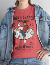 World League Soccer Club - Life is like soccer - Super Comfy soccer shirt.