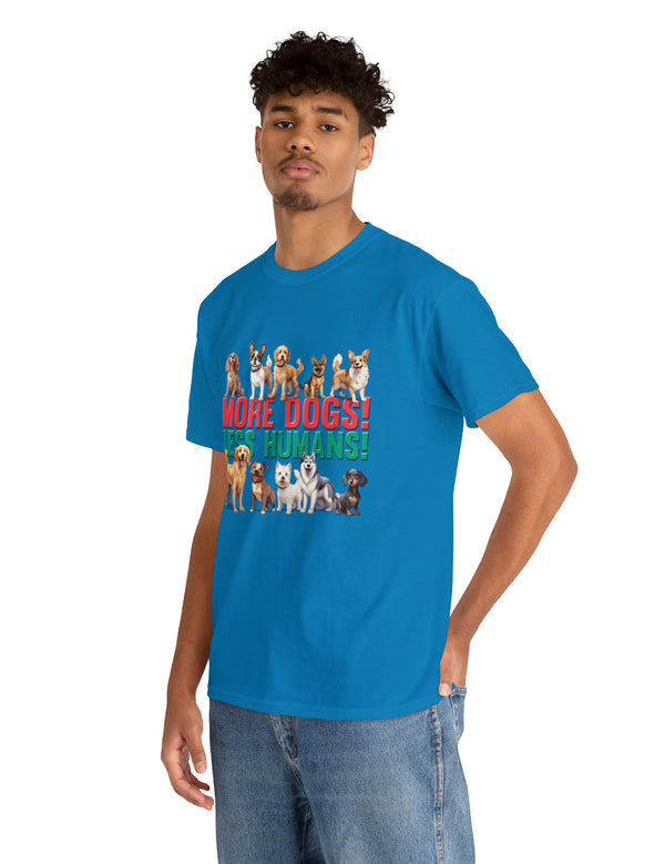 More Dogs! Less Humans! in this fantastic, super comfortable Tee.