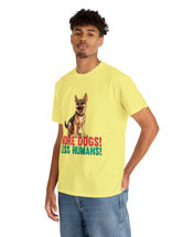 German Shepherd - More Dogs! Less Humans! in this great-looking t-shirt