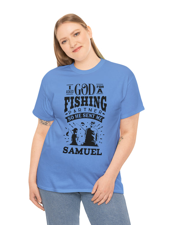 Samuel - I asked God for a fishing partner and He sent me Samuel - Unisex Heavy Cotton Tee