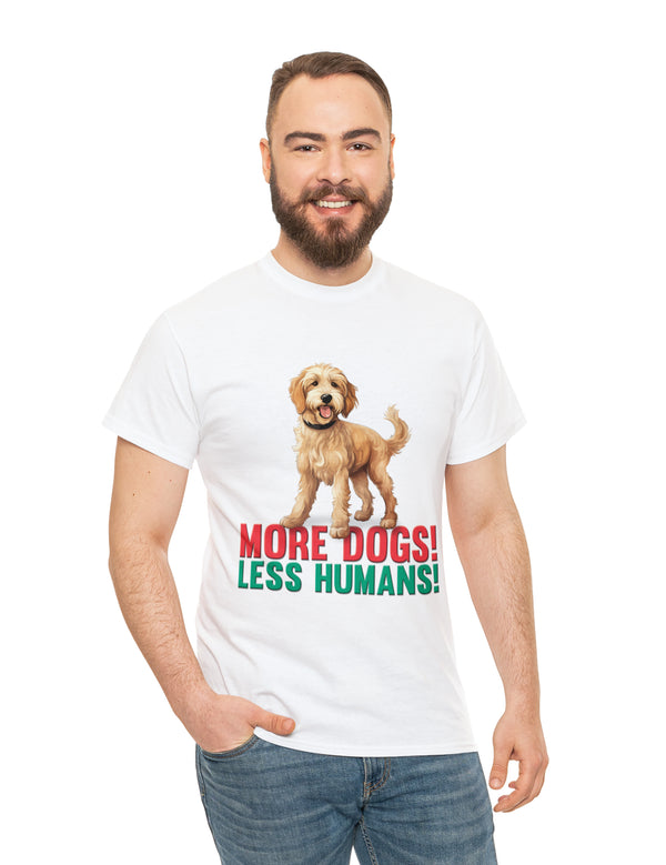 Golden Doodle - Goldendoodle - More Dogs! Less Humans! in a great-looking, super comfortable, T-shirt.