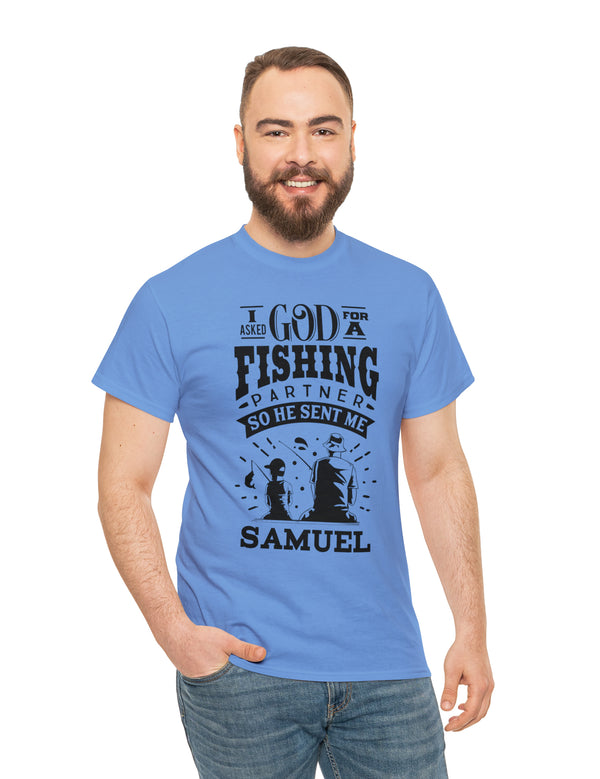 Samuel - I asked God for a fishing partner and He sent me Samuel - Unisex Heavy Cotton Tee