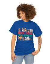 More Dogs! Less Humans! in this fantastic, super comfortable Tee.