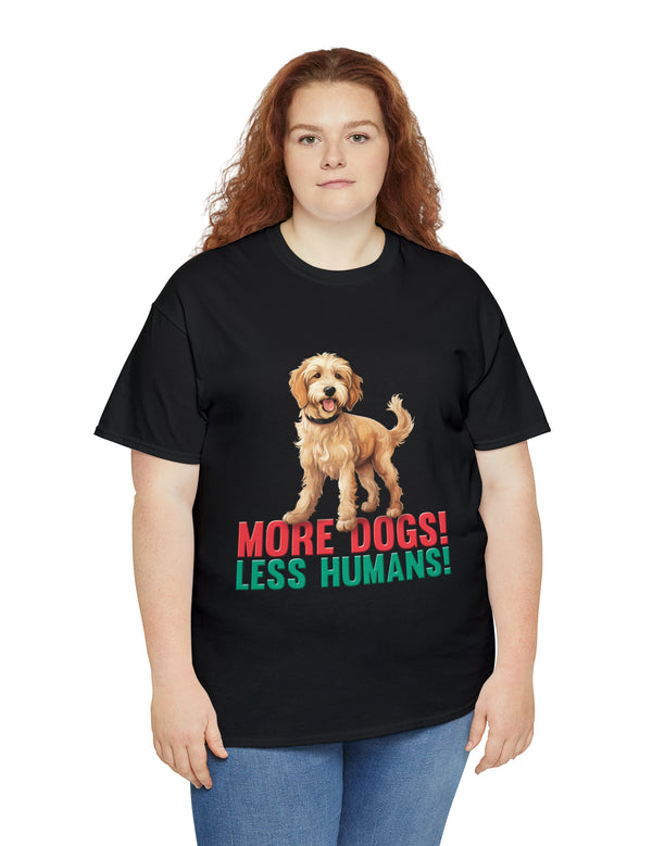 Golden Doodle - Goldendoodle - More Dogs! Less Humans! in a great-looking, super comfortable, T-shirt.