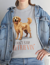 Golden Retriever - Don't Stop Retrieving - on a lighter colored cotton t-shirt.