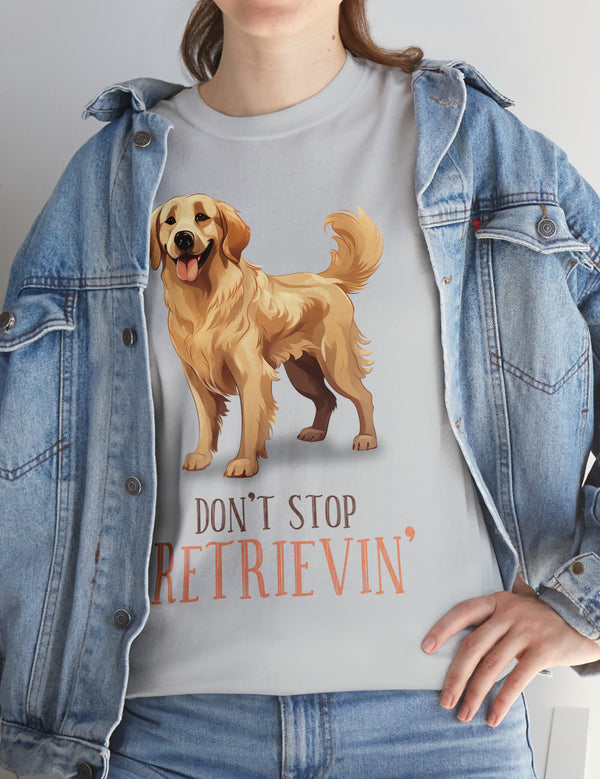 Golden Retriever - Don't Stop Retrieving - on a lighter colored cotton t-shirt.