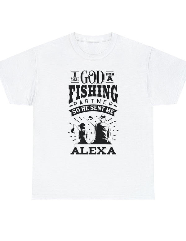 Alexa - I asked God for a fishing partner and He sent me Alexa.