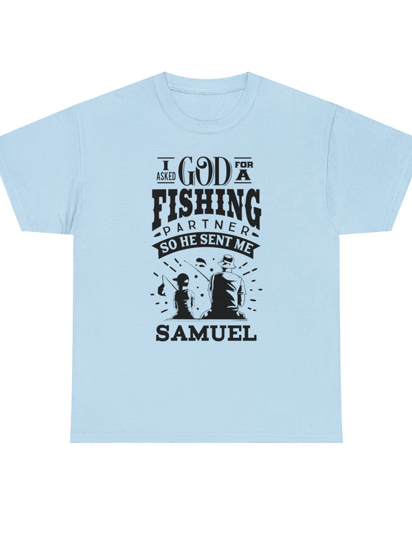 Samuel - I asked God for a fishing partner and He sent me Samuel - Unisex Heavy Cotton Tee