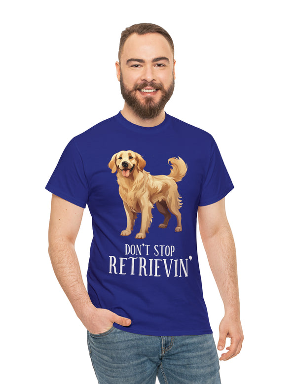 Golden Retriever - Don't Stop Retrieving - on a darker colored cotton t-shirt.