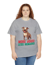 Pitbull - American Pit Bull Terrier- More Dogs! Less Humans! in this adorable tee!