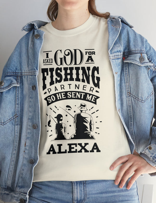 Alexa - I asked God for a fishing partner and He sent me Alexa.