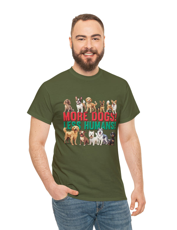 More Dogs! Less Humans! in this fantastic, super comfortable Tee.