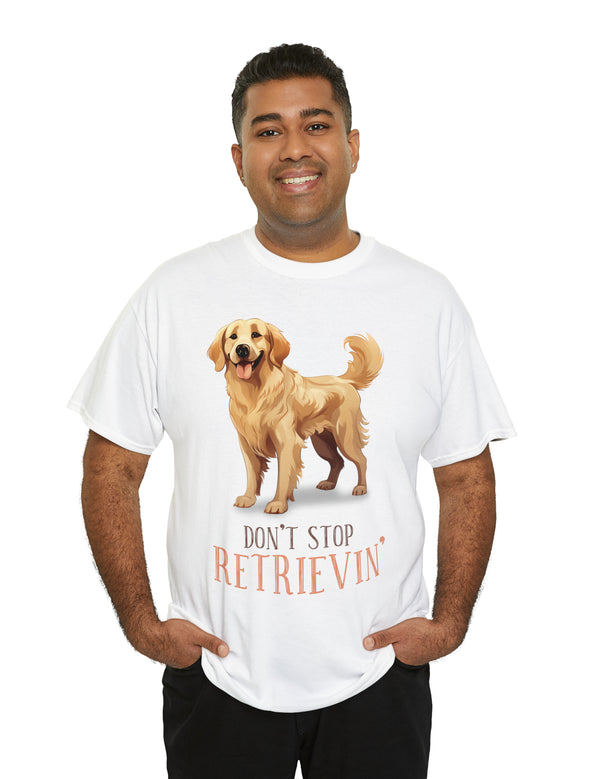 Golden Retriever - Don't Stop Retrieving - on a lighter colored cotton t-shirt.