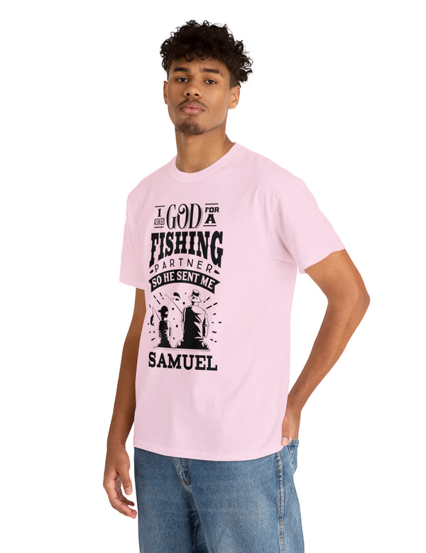 Samuel - I asked God for a fishing partner and He sent me Samuel - Unisex Heavy Cotton Tee