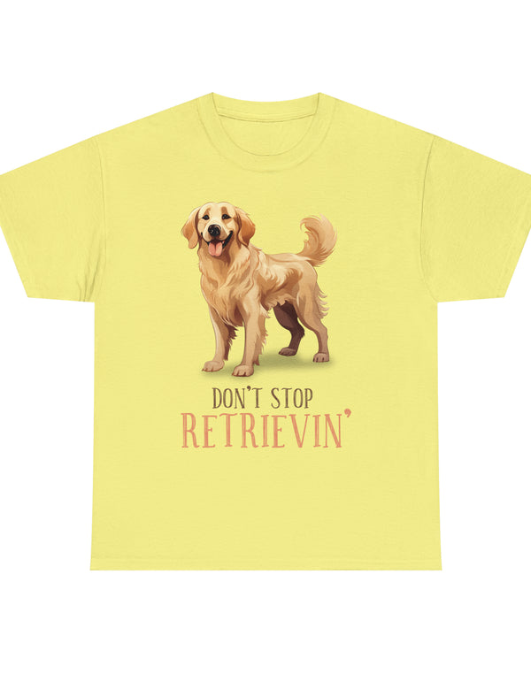 Golden Retriever - Don't Stop Retrieving - on a lighter colored cotton t-shirt.