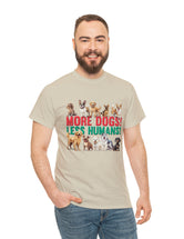 More Dogs! Less Humans! in this fantastic, super comfortable Tee.