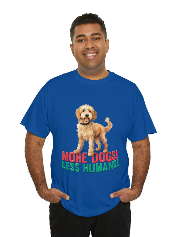 Golden Doodle - Goldendoodle - More Dogs! Less Humans! in a great-looking, super comfortable, T-shirt.