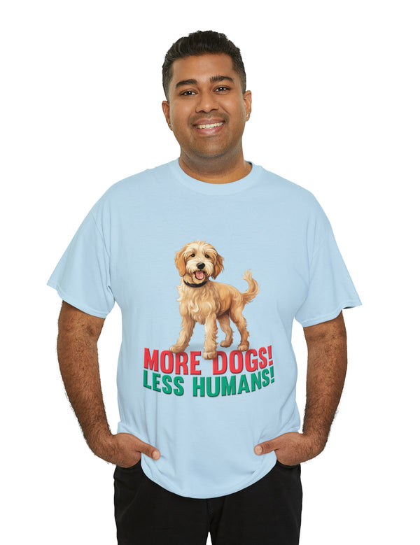 Golden Doodle - Goldendoodle - More Dogs! Less Humans! in a great-looking, super comfortable, T-shirt.