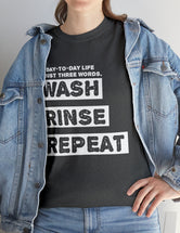 My Day-To-Day Life in just three words. Wash, Rinse, Repeat. - Version 3