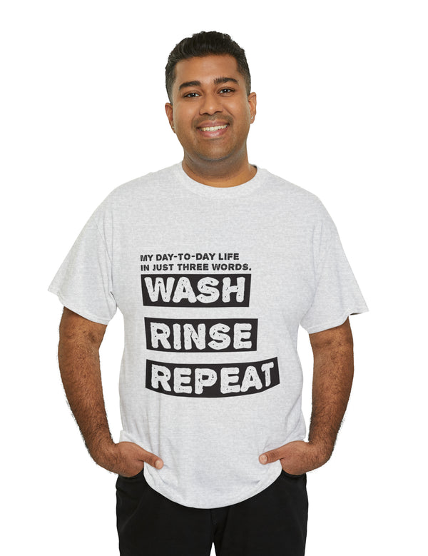 My Day-Day-Life in just three words. Wash, Rinse, Repeat - Version 2