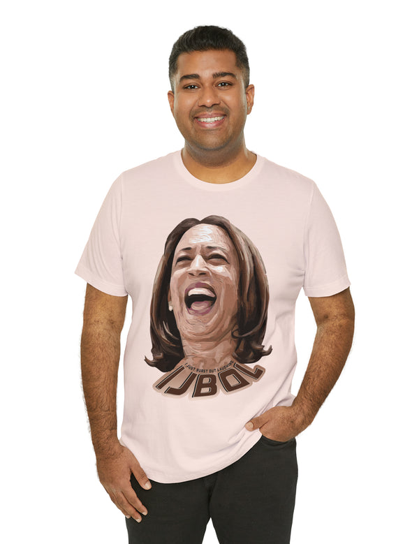 Kamala Harris - IJBOL - I just burst out laughing in this super comfy Bella & Canvas tee.