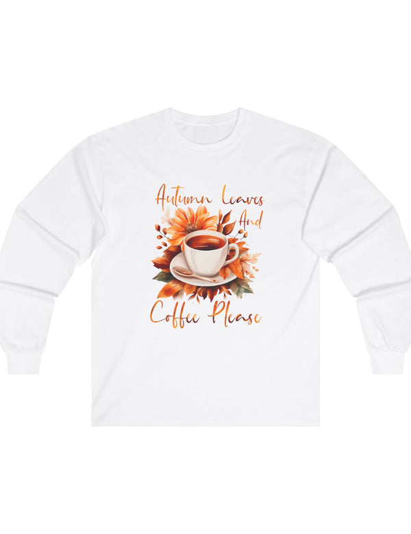 Autumn Leaves and Coffee Please Long Sleeve Tee