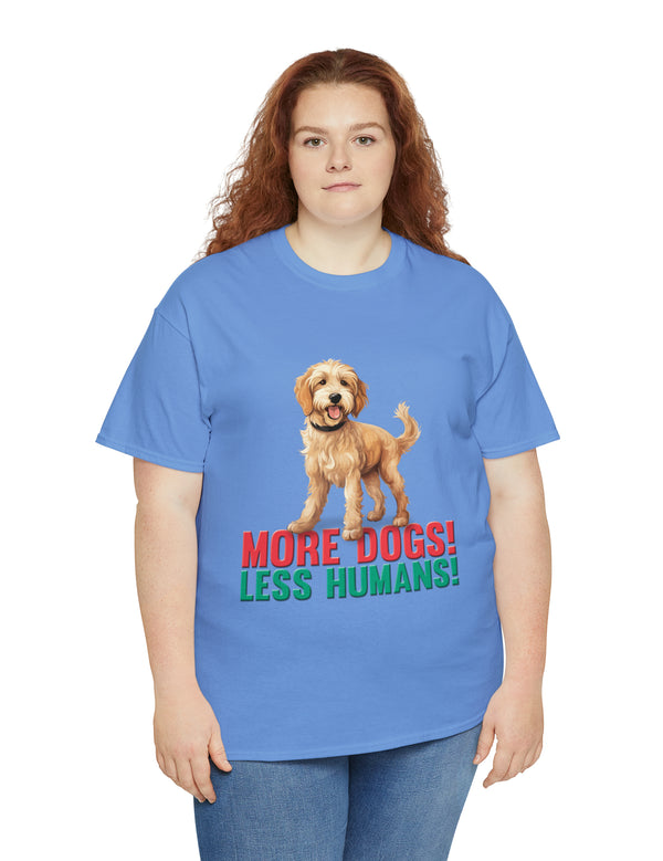 Golden Doodle - Goldendoodle - More Dogs! Less Humans! in a great-looking, super comfortable, T-shirt.