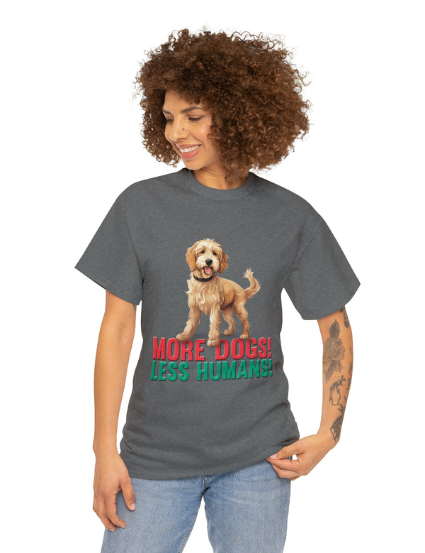 Golden Doodle - Goldendoodle - More Dogs! Less Humans! in a great-looking, super comfortable, T-shirt.