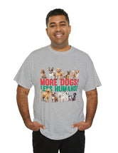 More Dogs! Less Humans! in this fantastic, super comfortable Tee.