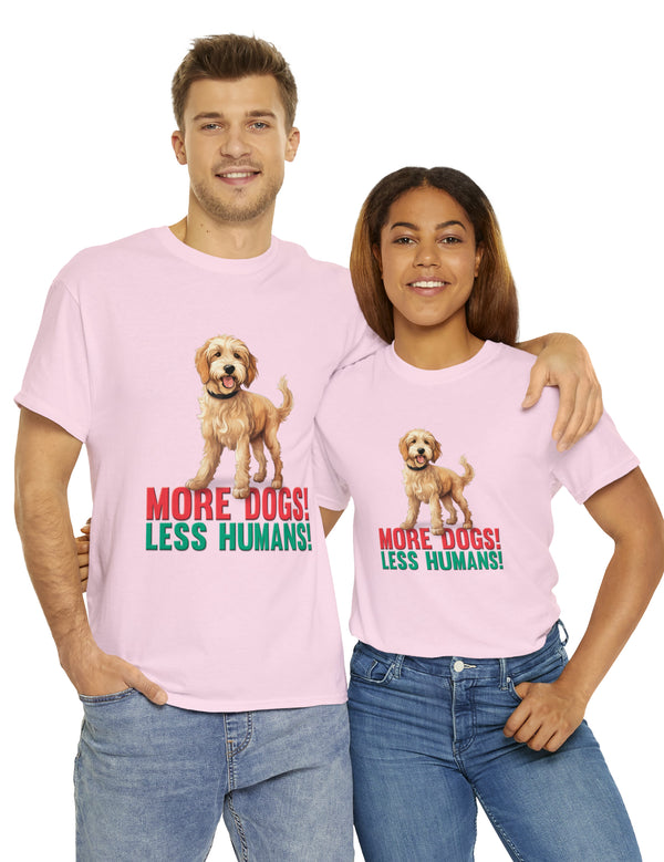 Golden Doodle - Goldendoodle - More Dogs! Less Humans! in a great-looking, super comfortable, T-shirt.