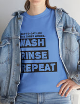 My Day-Day-Life in just three words. Wash, Rinse, Repeat - Version 2