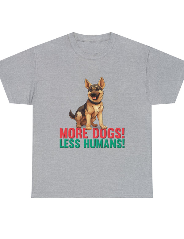 German Shepherd - More Dogs! Less Humans! in this great-looking t-shirt