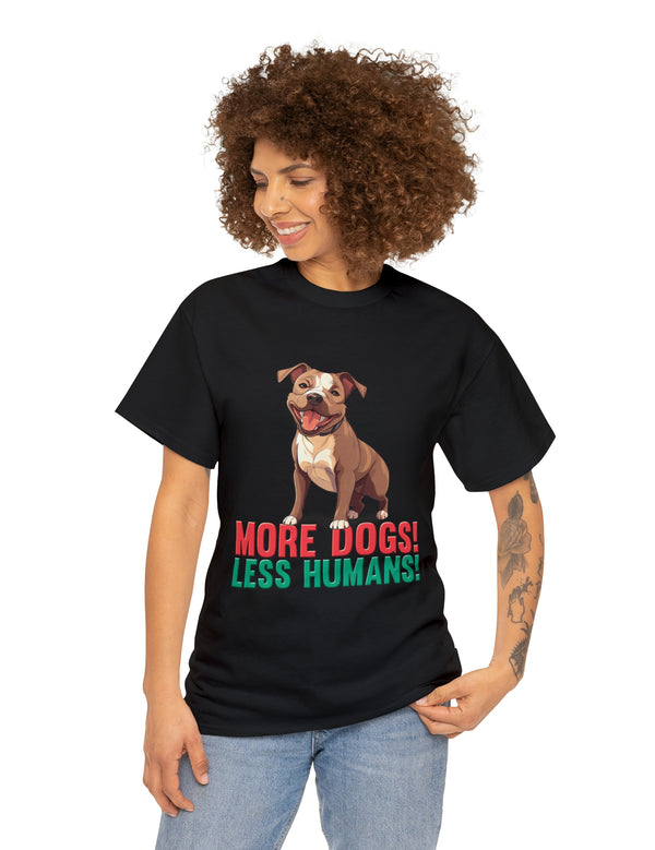 Pitbull - American Pit Bull Terrier- More Dogs! Less Humans! in this adorable tee!