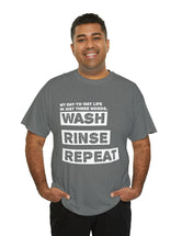 My Day-To-Day Life in just three words. Wash, Rinse, Repeat. - Version 3