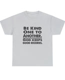 "Be Kind One To Another. God Keeps Good Records" Black text on a lighter color Unisex Heavy Cotton Tee