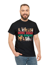 More Dogs! Less Humans! in this fantastic, super comfortable Tee.