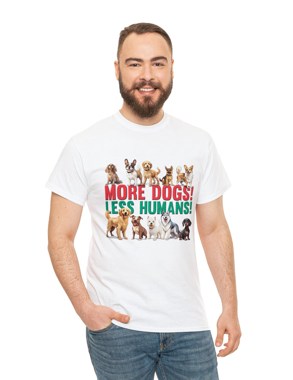 More Dogs! Less Humans! in this fantastic, super comfortable Tee.