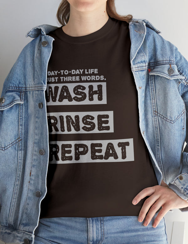 My Day-To-Day Life in just three words. Wash, Rinse, Repeat. - Version 4