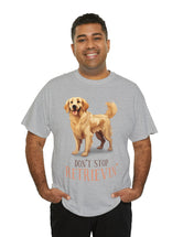 Golden Retriever - Don't Stop Retrieving - on a lighter colored cotton t-shirt.