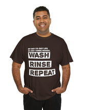 My Day-To-Day Life in just three words. Wash, Rinse, Repeat. - Version 3