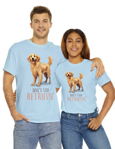 Golden Retriever - Don't Stop Retrieving - on a lighter colored cotton t-shirt.